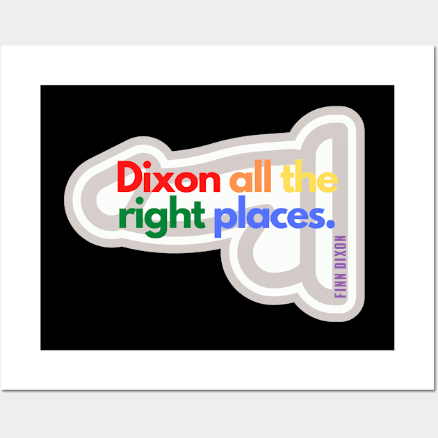 Dixon all the right places (Rainbow) Wall Art by Finn Dixon